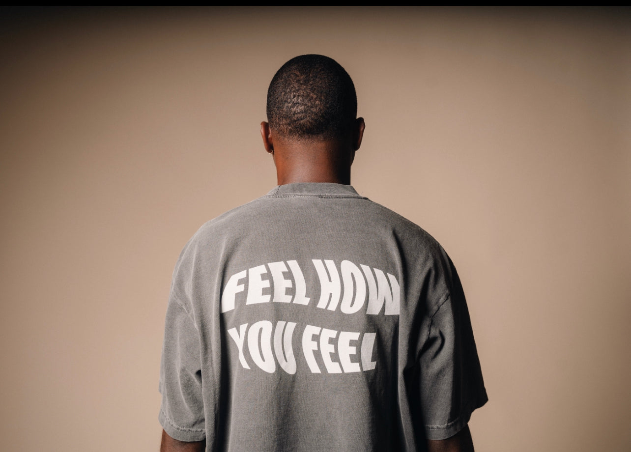 “FEEL HOW YOU FEEL” Tee