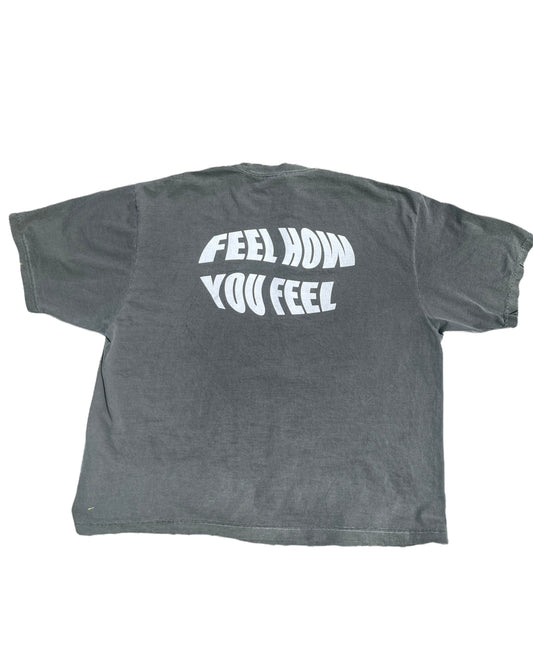 “FEEL HOW YOU FEEL” Tee